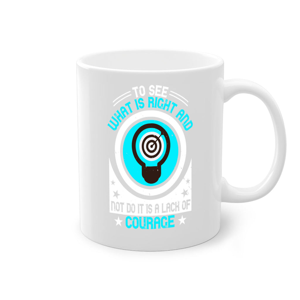 To See What Is Right And Not Do It Is A Lack Of Courage Style 11#- motivation-Mug / Coffee Cup
