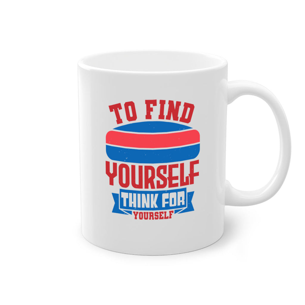 To find yourself think for yourself Style 47#- 4th Of July-Mug / Coffee Cup
