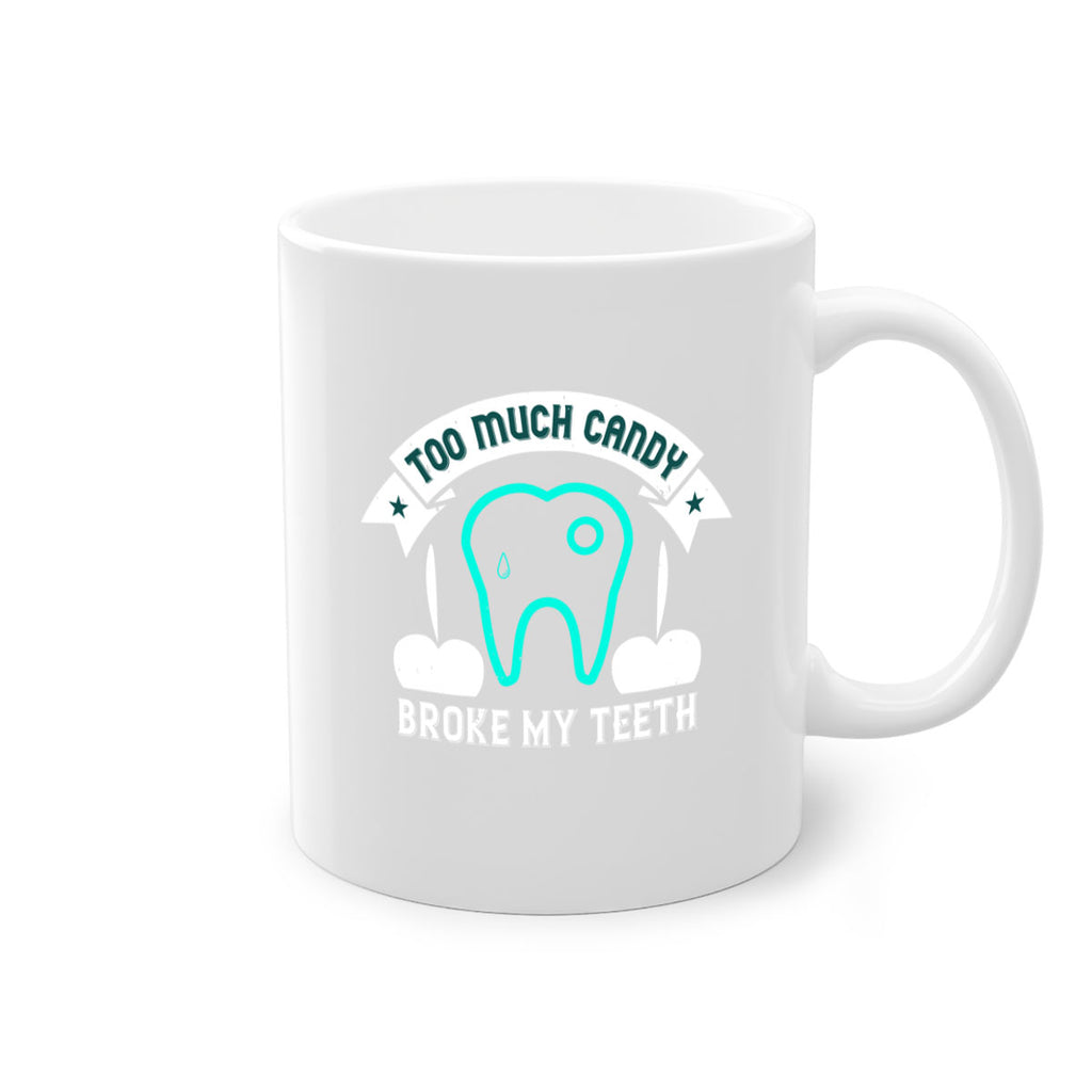 Too much candy broke my teeth Style 12#- dentist-Mug / Coffee Cup