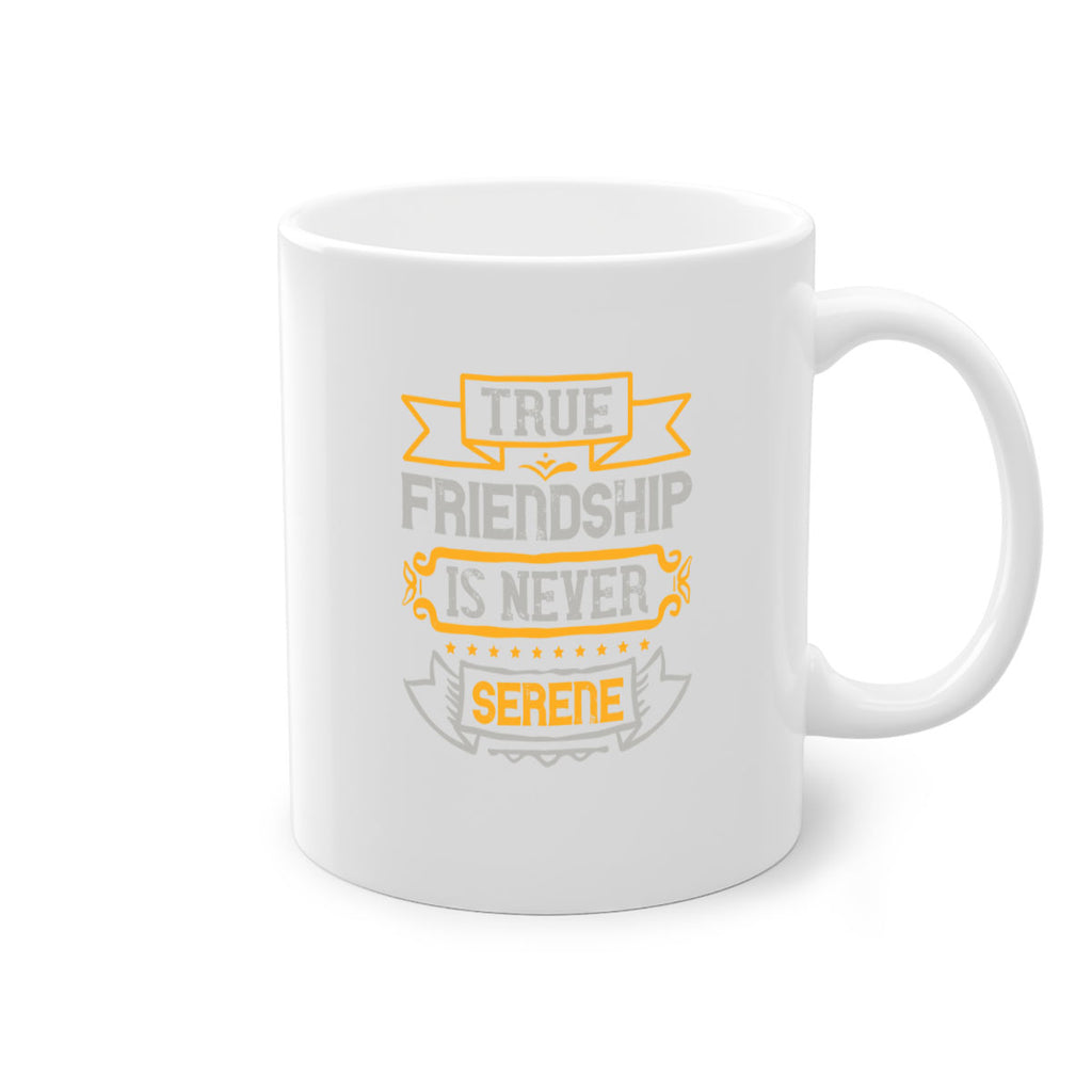 True friendship is never serene Style 16#- best friend-Mug / Coffee Cup