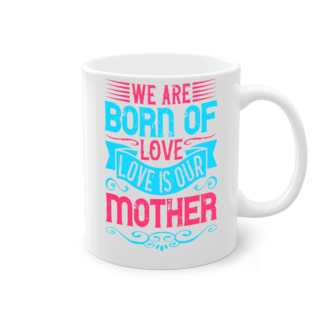 We are born of love Love is our mother Style 13#- Dog-Mug / Coffee Cup