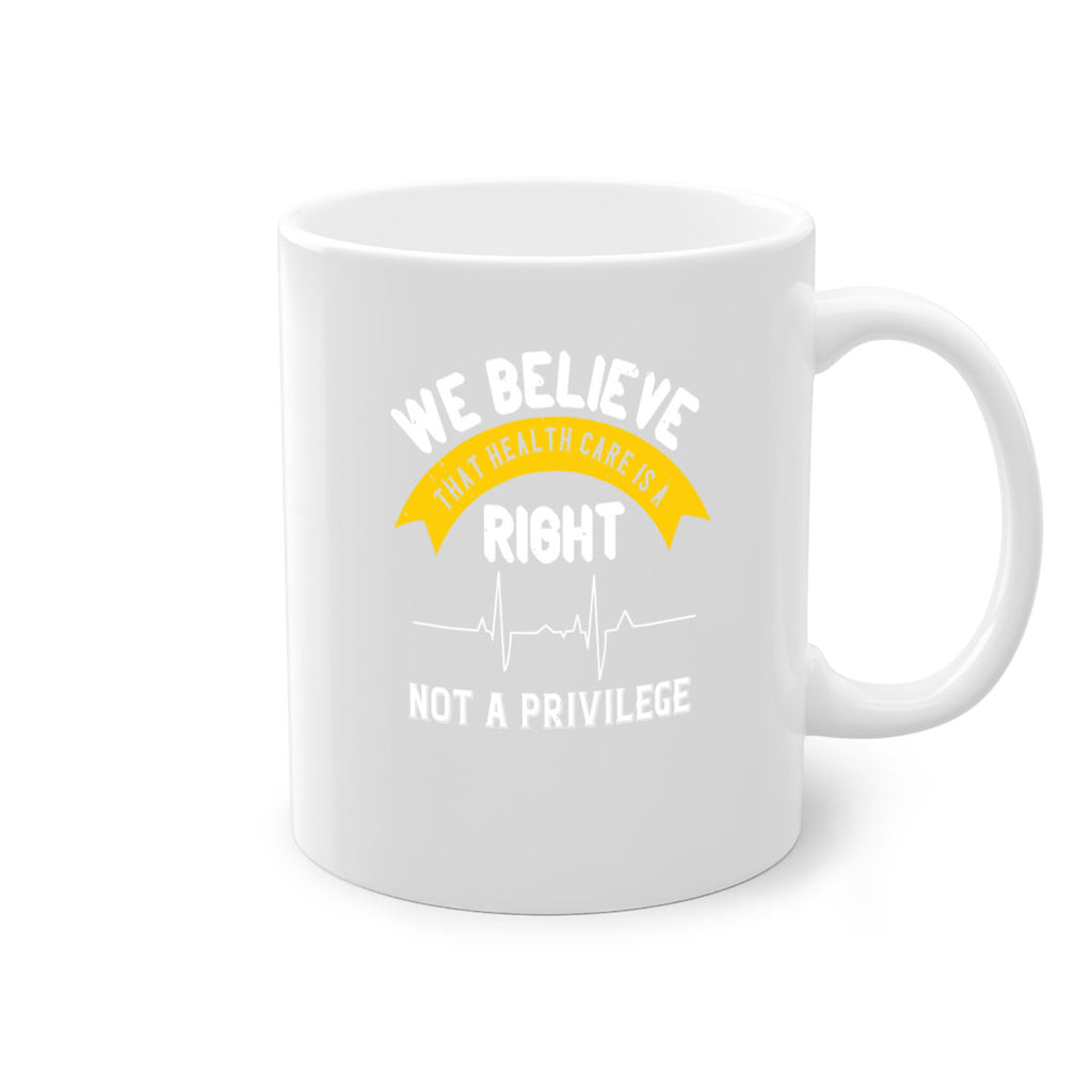 We believe that health care is a right not a privilege Style 10#- World Health-Mug / Coffee Cup