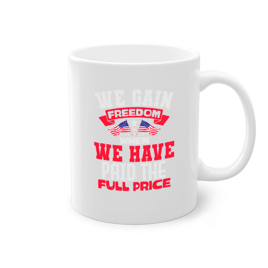 We gain freedom when we have Style 53#- 4th Of July-Mug / Coffee Cup