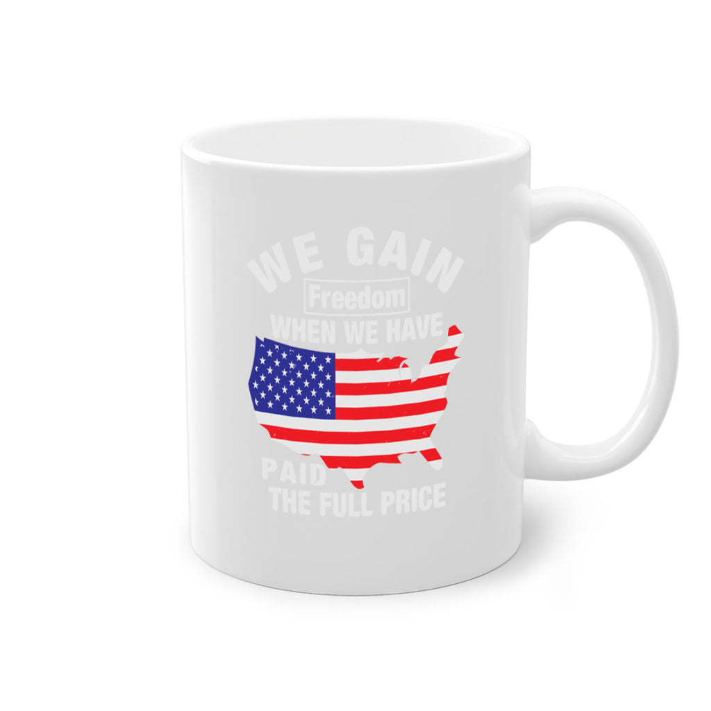 We gain freedom when we have paid the full price Style 51#- 4th Of July-Mug / Coffee Cup