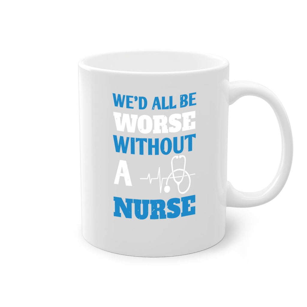 We’d all be worse without a nurse Style 256#- nurse-Mug / Coffee Cup