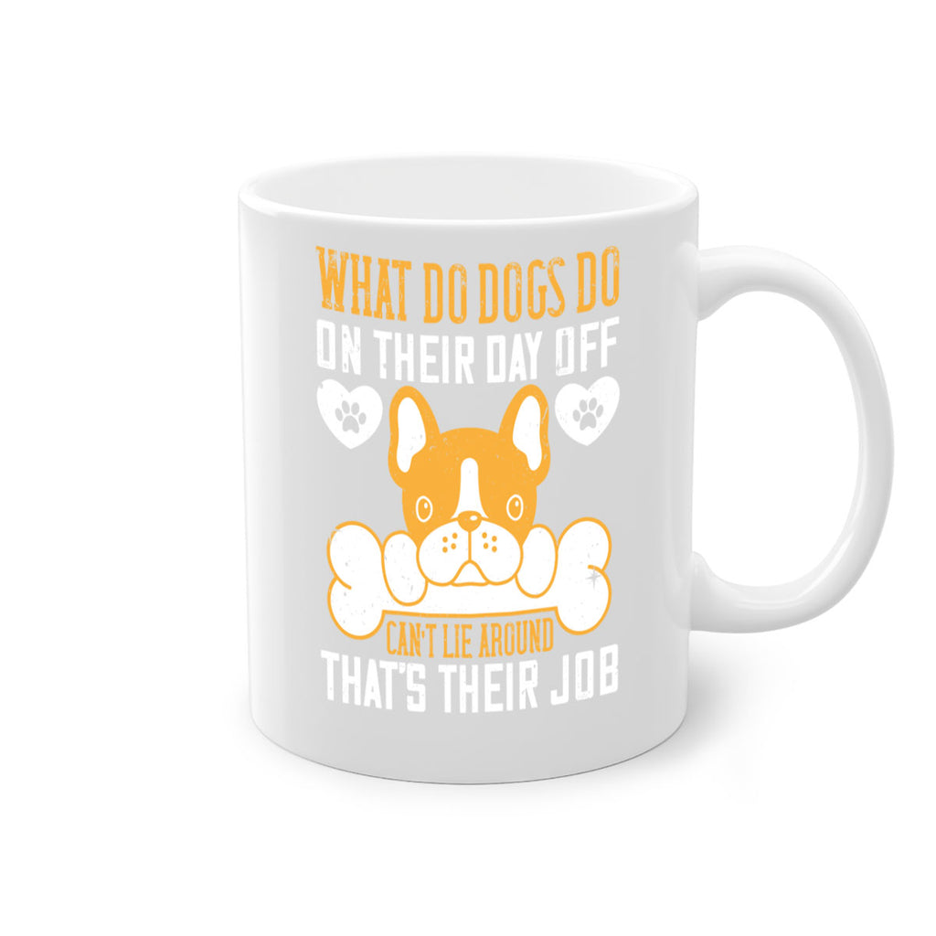 What do dogs do on their day off Can’t lie around – that’s their job Style 142#- Dog-Mug / Coffee Cup