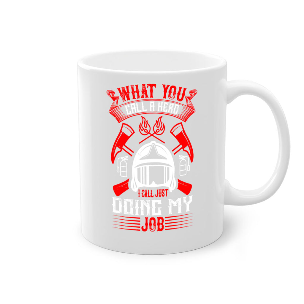 What you call a hero I call just doing my job Style 12#- fire fighter-Mug / Coffee Cup