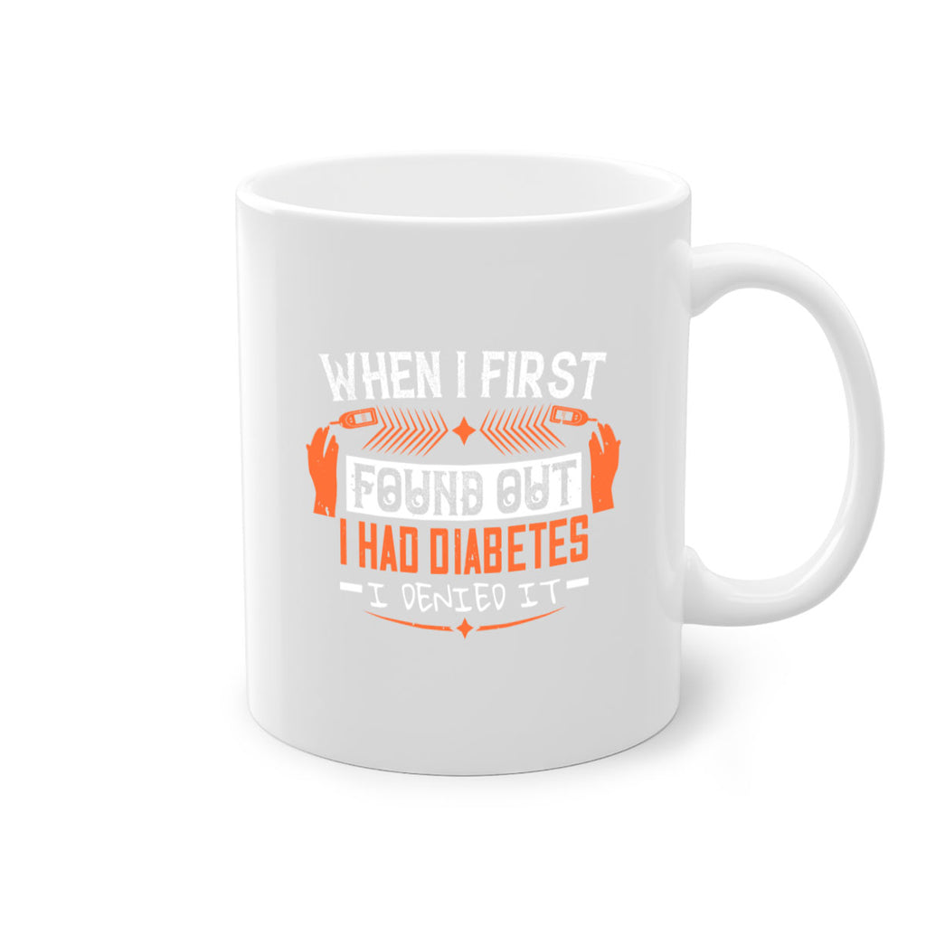 When I first found out I had diabetes I denied it Style 7#- diabetes-Mug / Coffee Cup