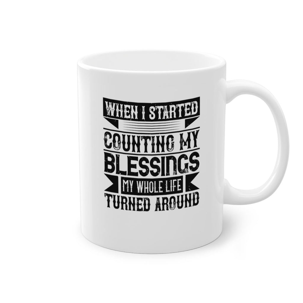 When I started counting my blessings my whole life turned around Style 9#-Volunteer-Mug / Coffee Cup