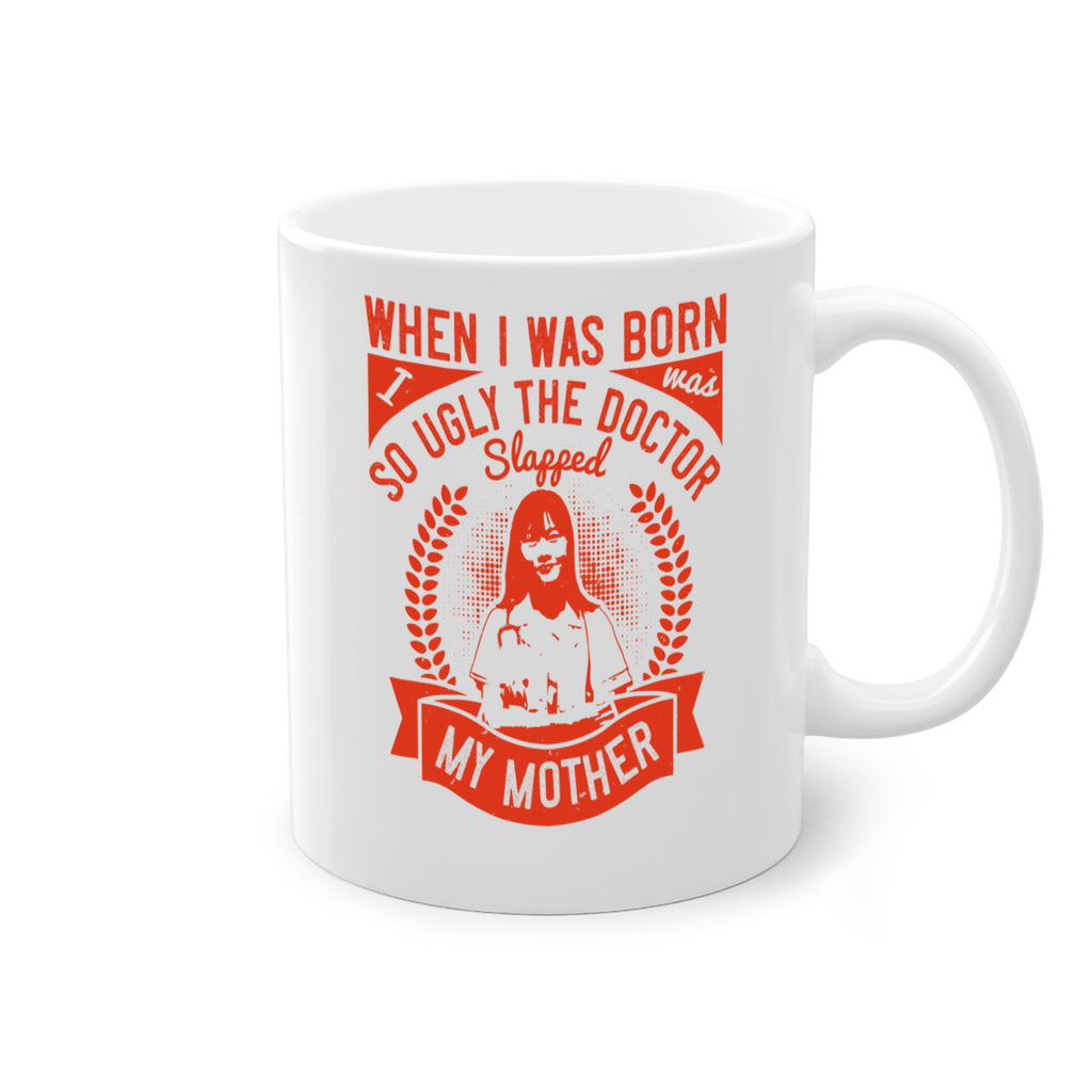When I was born I was so ugly the doctor slapped my mother Style 11#- medical-Mug / Coffee Cup