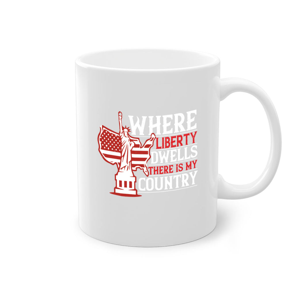 Where liberty dwells there is my country Style 199#- 4th Of July-Mug / Coffee Cup