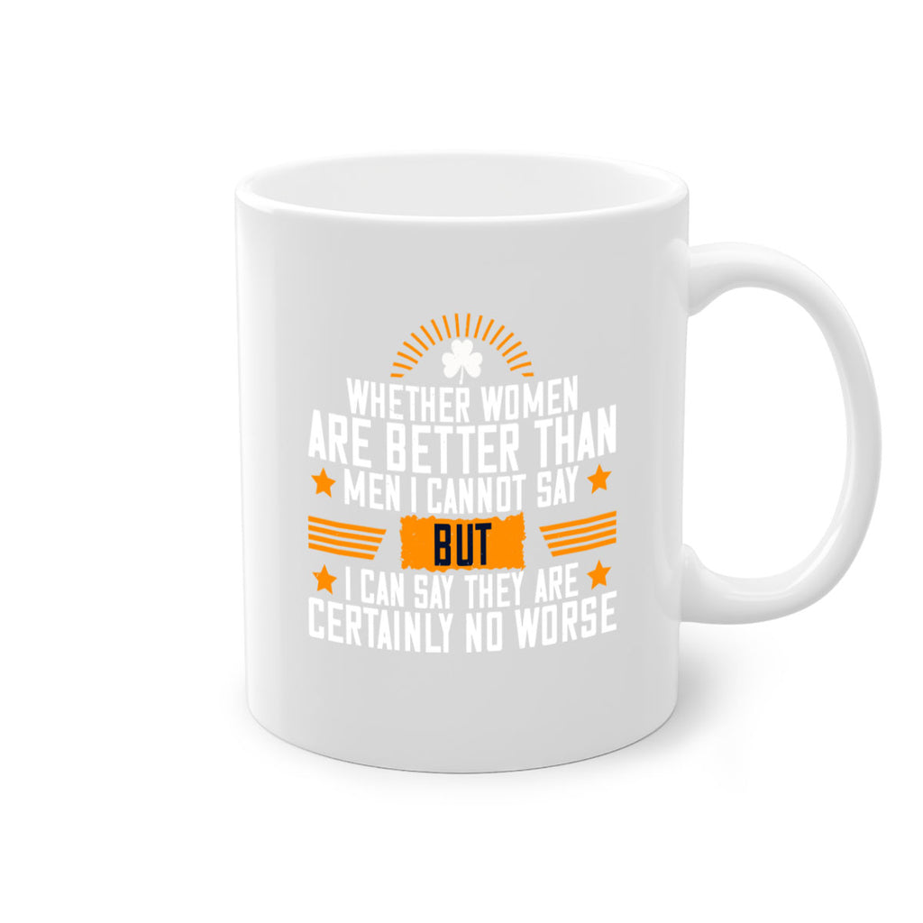 Whether women are better than men I cannot say – but I can say they are certainly no worse Style 19#- World Health-Mug / Coffee Cup