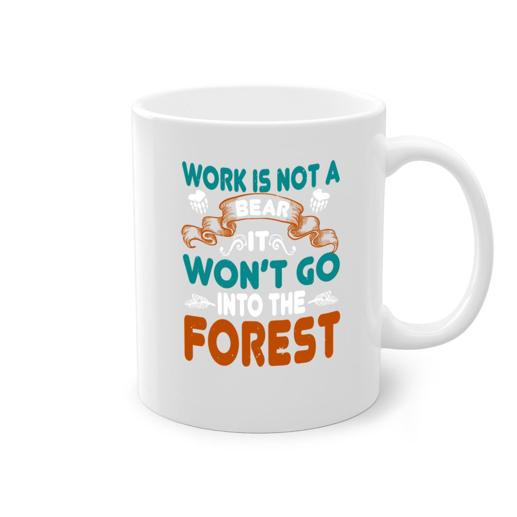 Work is not a bear, it won’t go into the forest 79#- bear-Mug / Coffee Cup