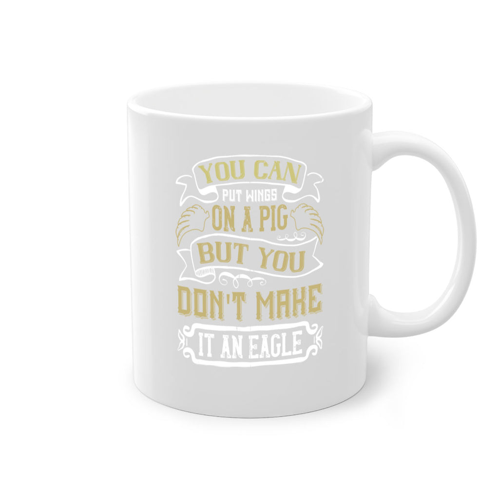 You can put wings on a pig but you dont make it an eagle Style 7#- pig-Mug / Coffee Cup