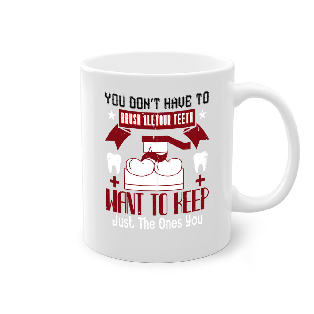 You don’t have to brush allyour teeth Style 7#- dentist-Mug / Coffee Cup