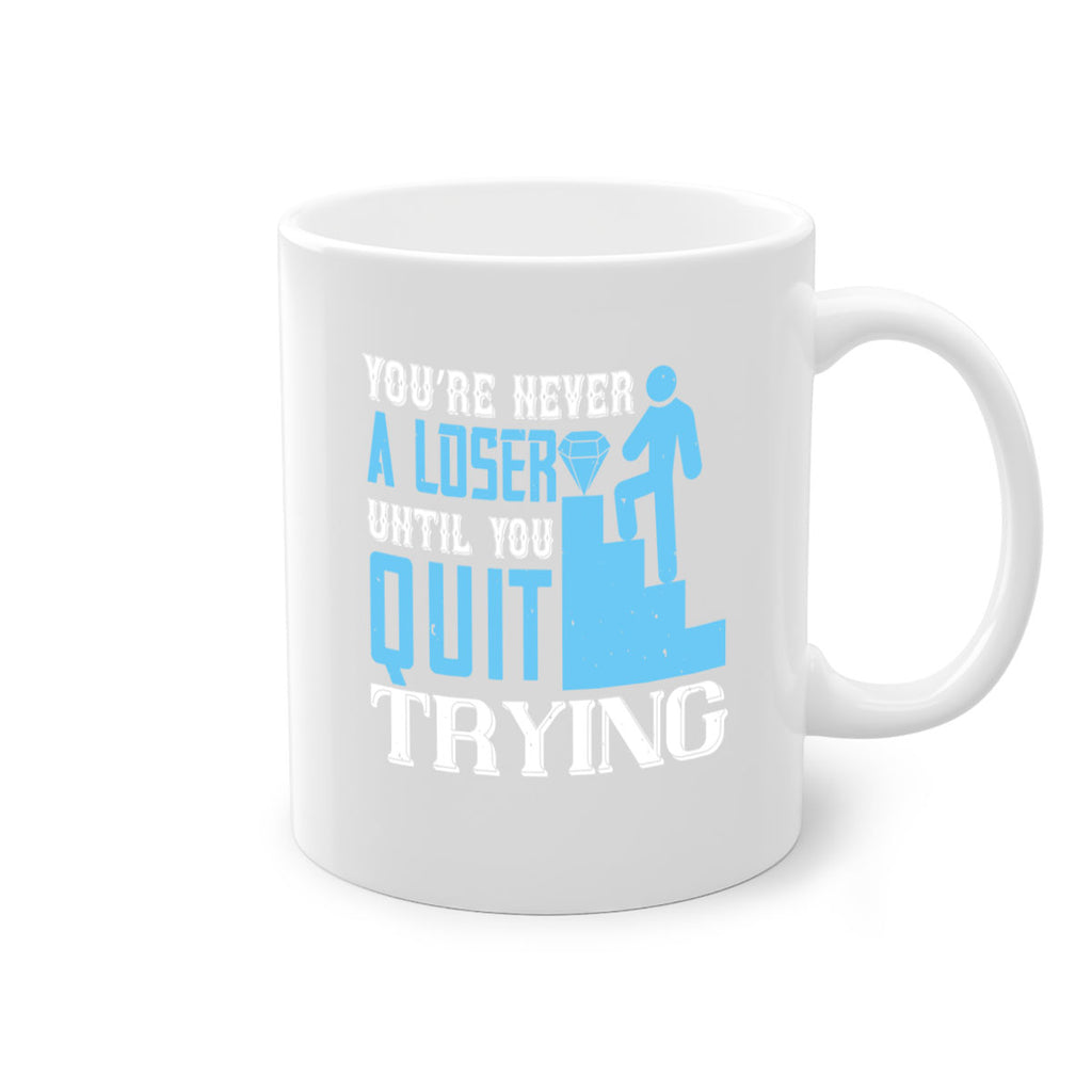You’re never a loser until you quit trying Style 5#- dentist-Mug / Coffee Cup