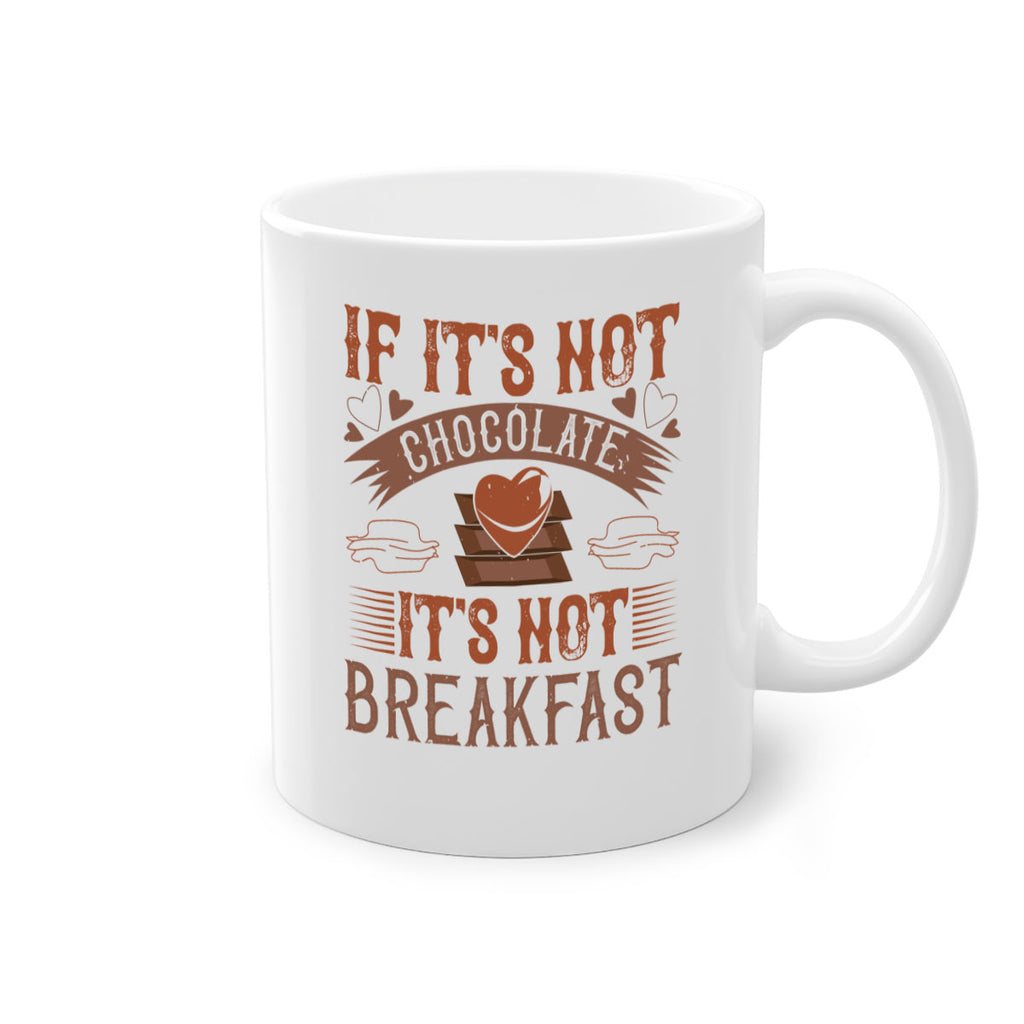 “if its not chocolate its not breakfast 7#- chocolate-Mug / Coffee Cup