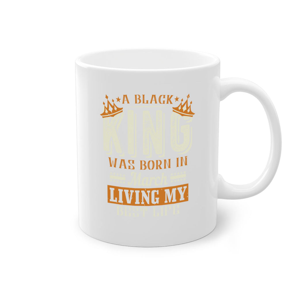 a black king was born in march living my best life Style 105#- birthday-Mug / Coffee Cup