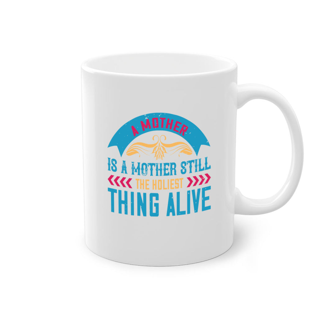 a mother is a mother still the holiest thing alive 247#- mom-Mug / Coffee Cup