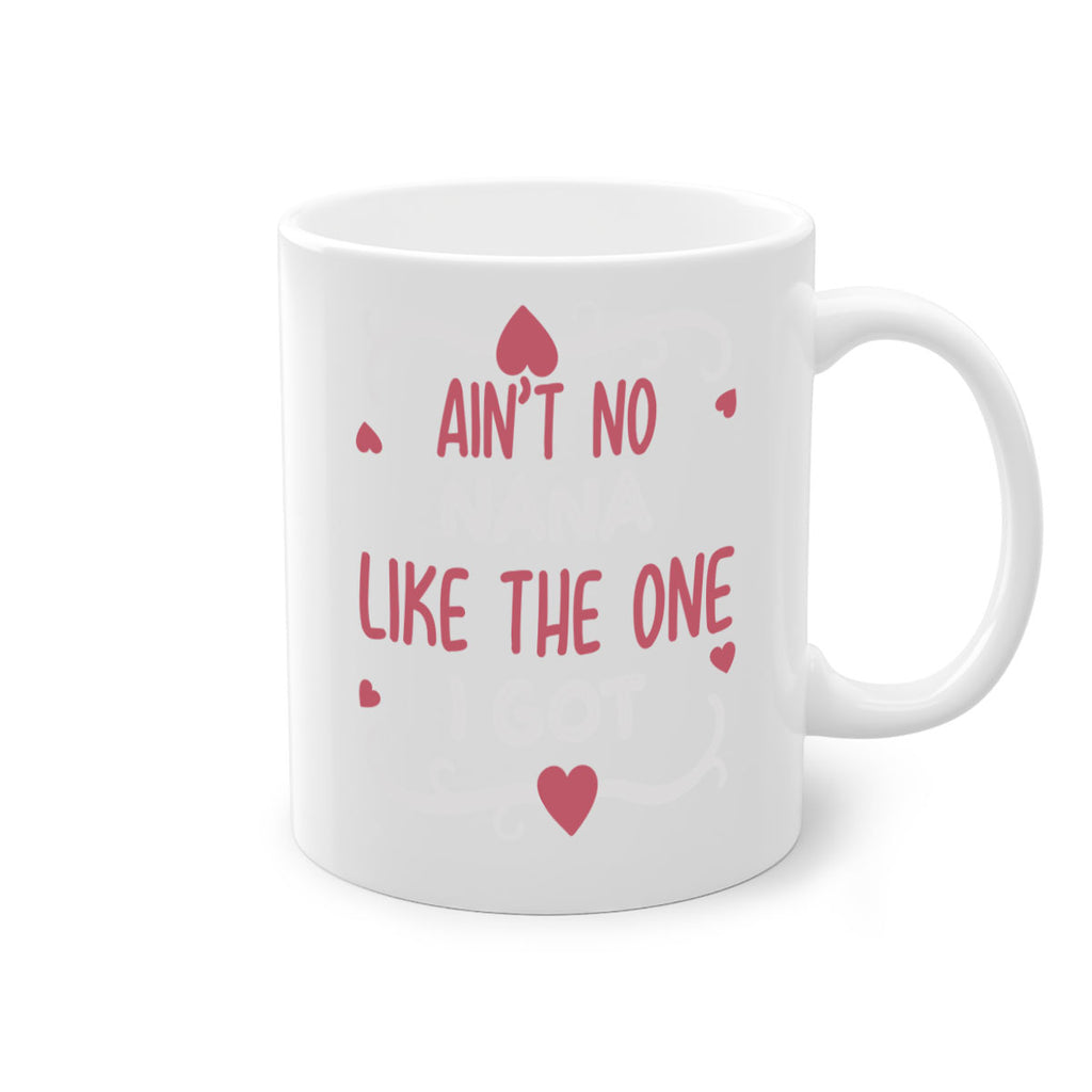 ain’t no nana like the one i got 226#- mom-Mug / Coffee Cup