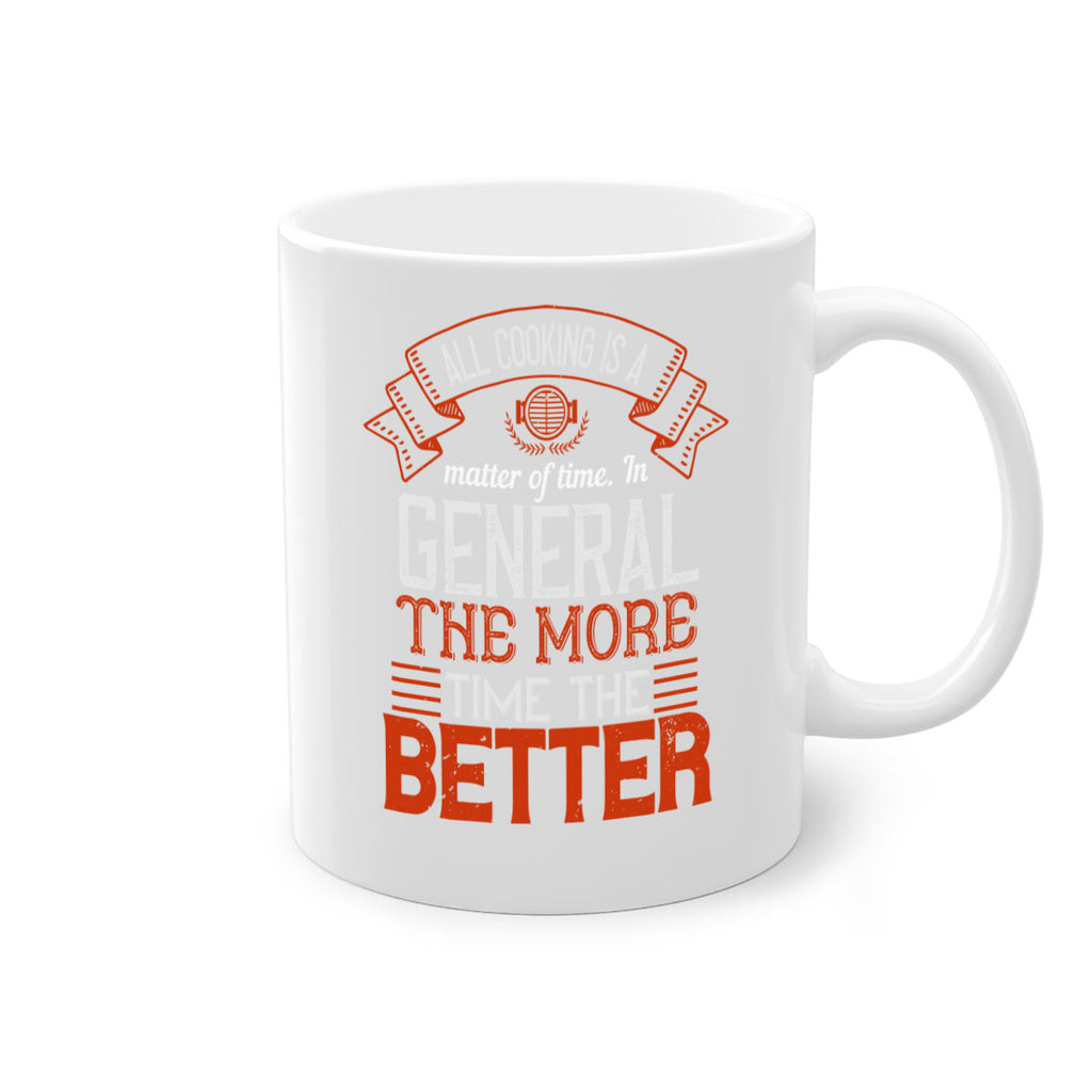 all cooking is a matter of time in general the more time the better 39#- cooking-Mug / Coffee Cup