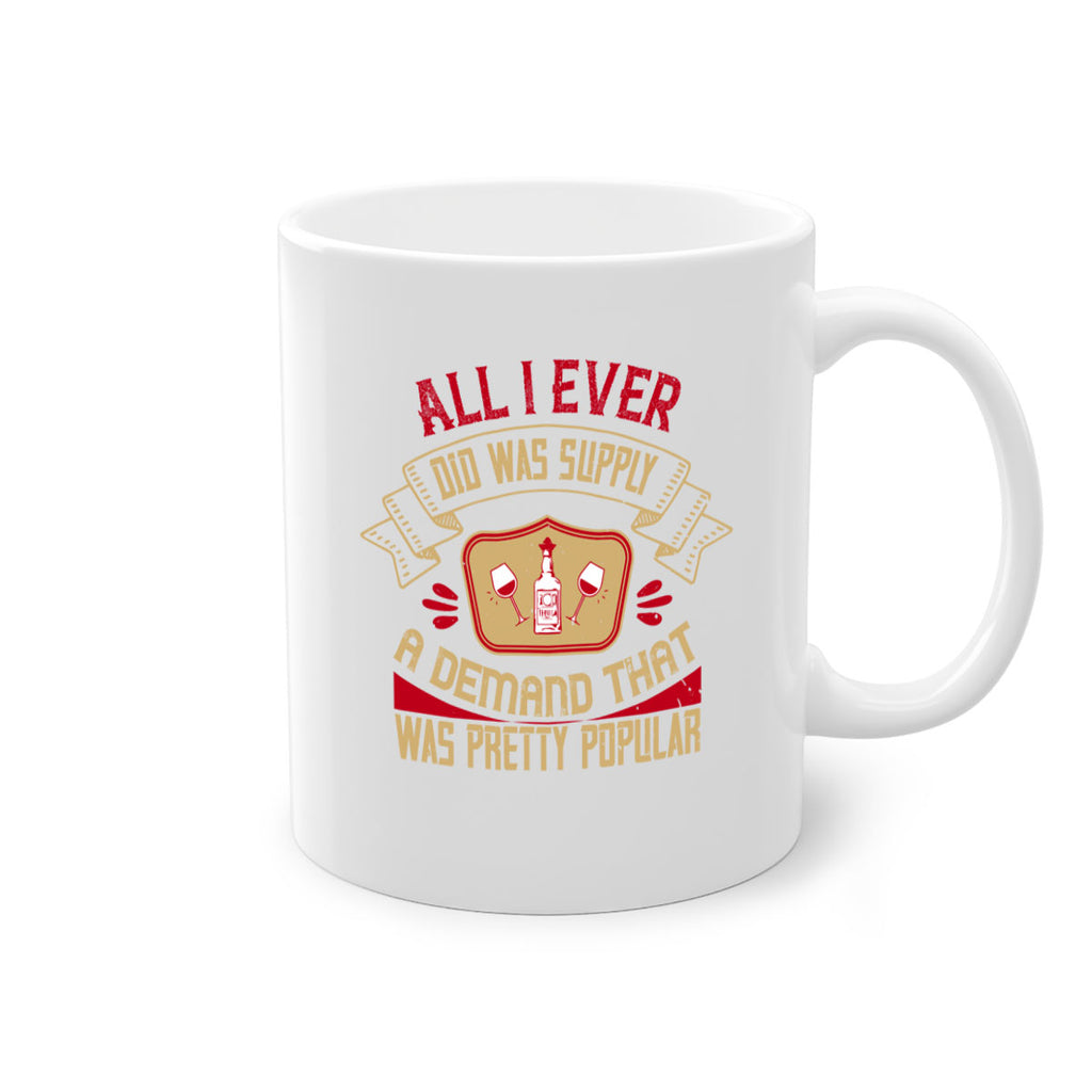 all i ever did was supply a demand that was pretty popular 45#- drinking-Mug / Coffee Cup