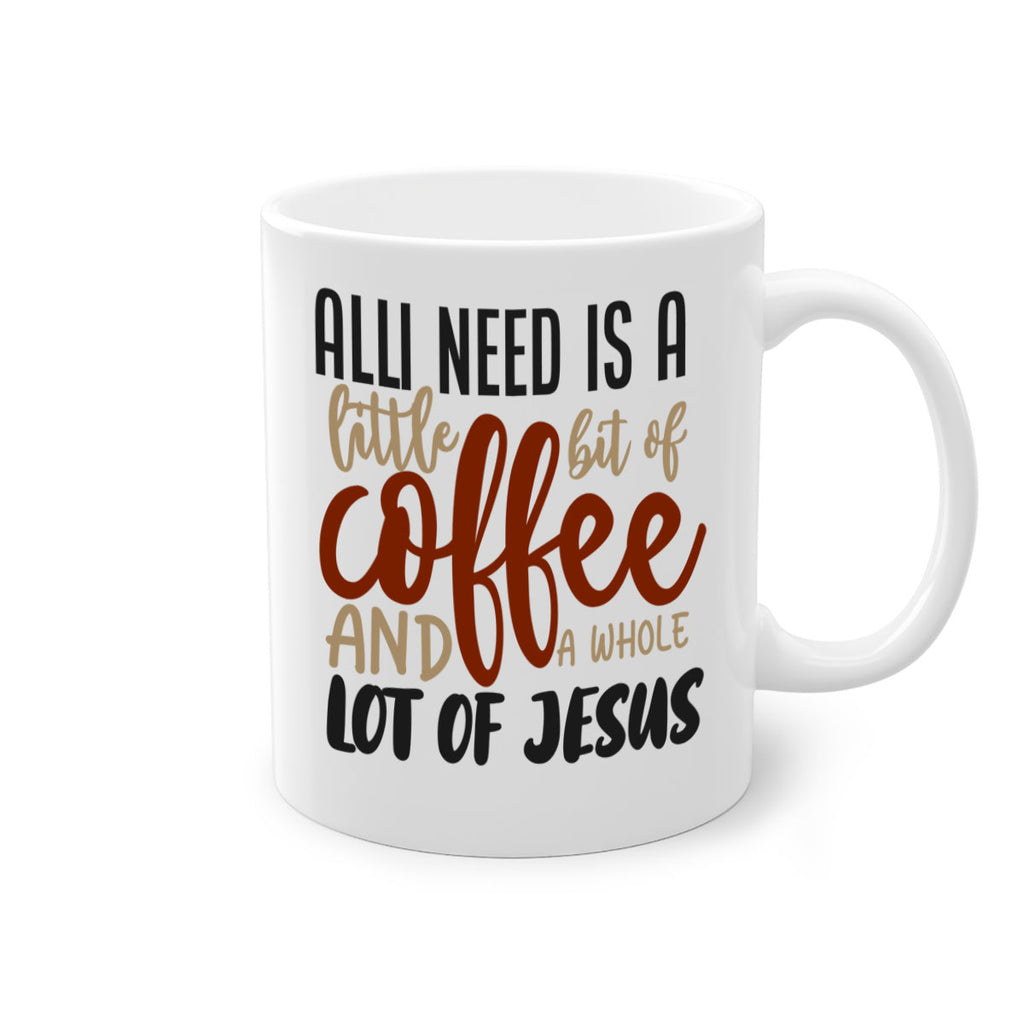 all i need is a little bit of coffee and a whole lot of jesus 226#- coffee-Mug / Coffee Cup