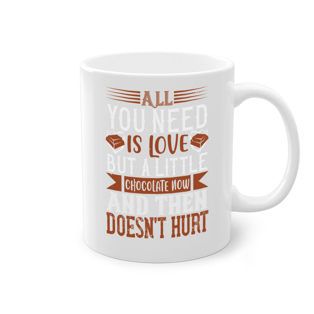 all you need is love but a little chocolate now and then doesnt hurt 17#- chocolate-Mug / Coffee Cup