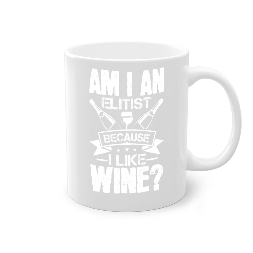 am i an elitist because i like wine 114#- wine-Mug / Coffee Cup