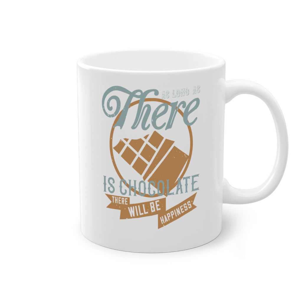 as long as there is chocolate there will be happiness 4#- chocolate-Mug / Coffee Cup