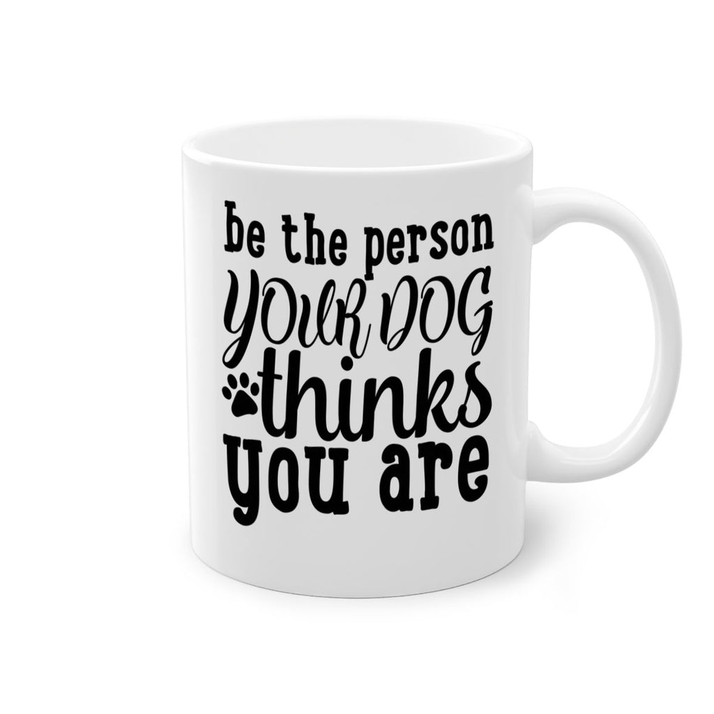 be the person your dog thinks you are Style 126#- Dog-Mug / Coffee Cup