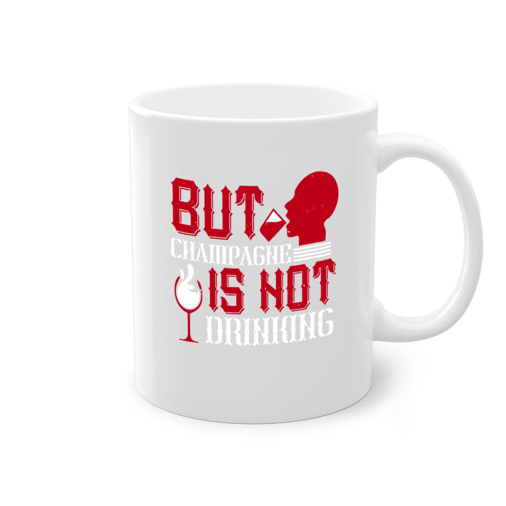 but champagne is not drinking 10#- drinking-Mug / Coffee Cup