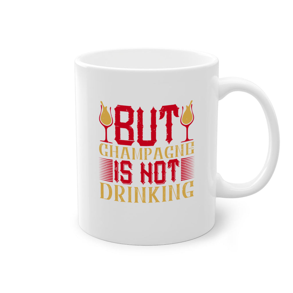 but champagne is not drinking 12#- drinking-Mug / Coffee Cup