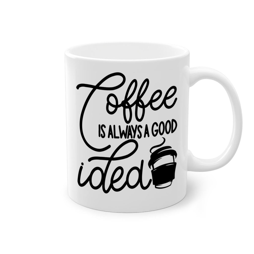 coffee is always a good idea 157#- coffee-Mug / Coffee Cup