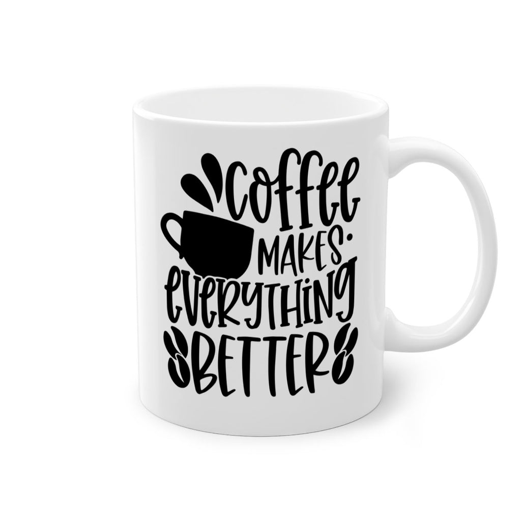 coffee makes everything better 147#- coffee-Mug / Coffee Cup