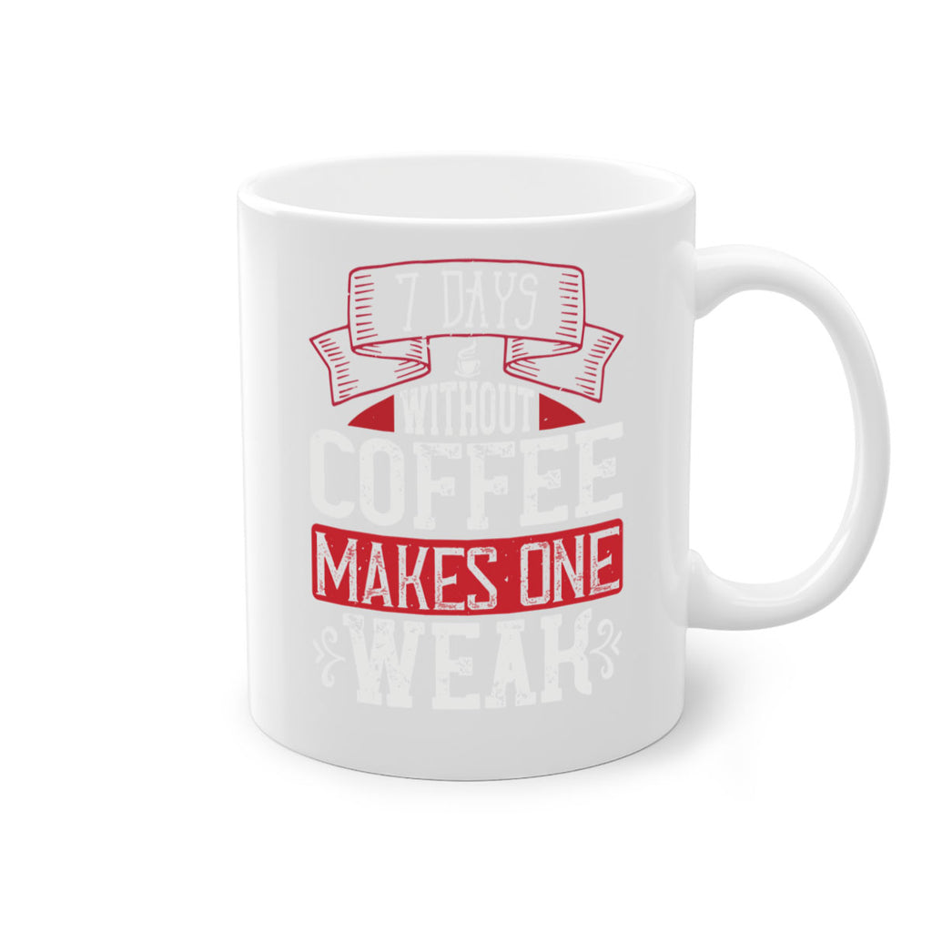 days without coffee makes one weak 284#- coffee-Mug / Coffee Cup