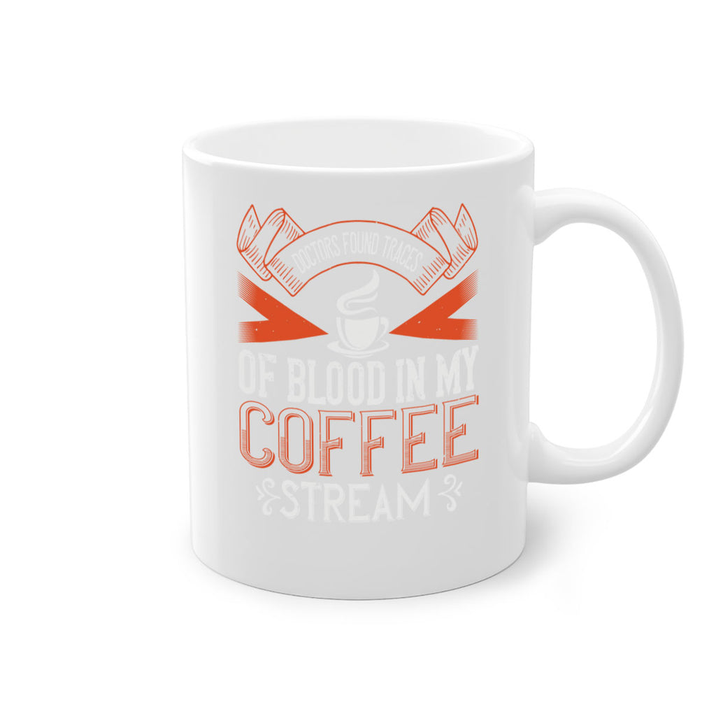 doctors found traces of blood in my coffee stream 269#- coffee-Mug / Coffee Cup