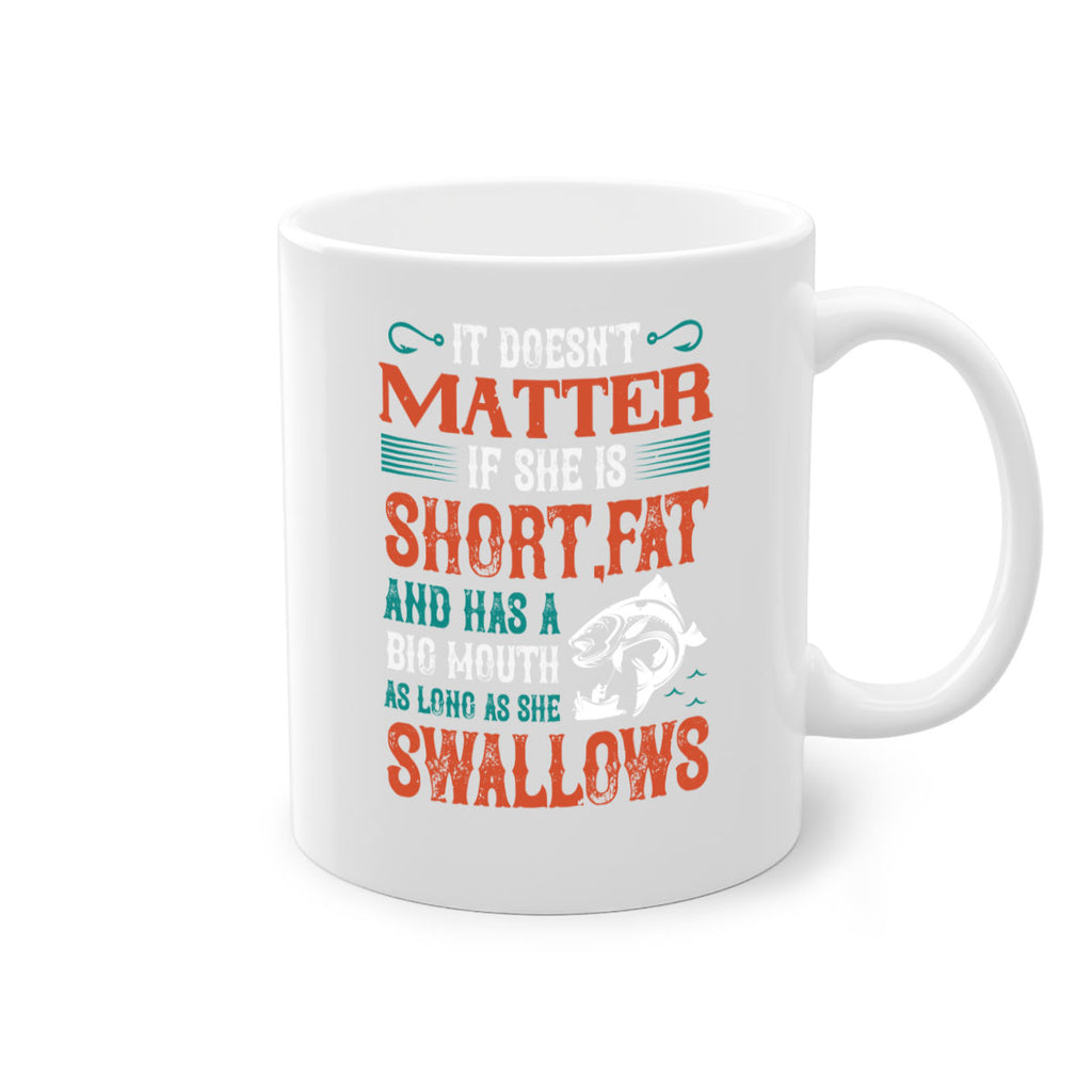 doesn’t matter if she is shortfat and has a big mouth 164#- fishing-Mug / Coffee Cup