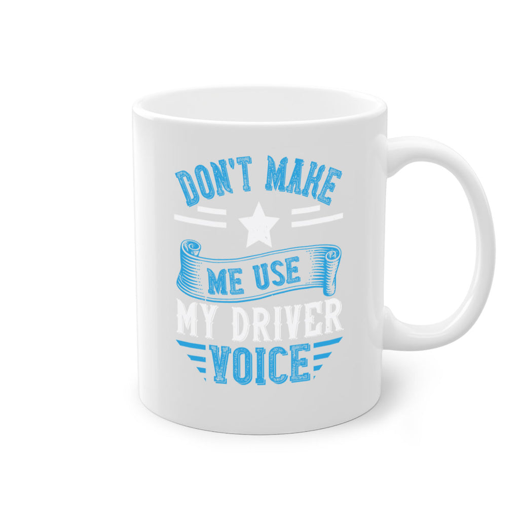 don’t make me use my driver voice Style 37#- bus driver-Mug / Coffee Cup