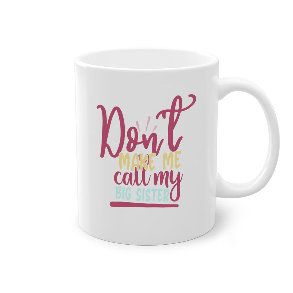 dont make me call my big sister 67#- sister-Mug / Coffee Cup