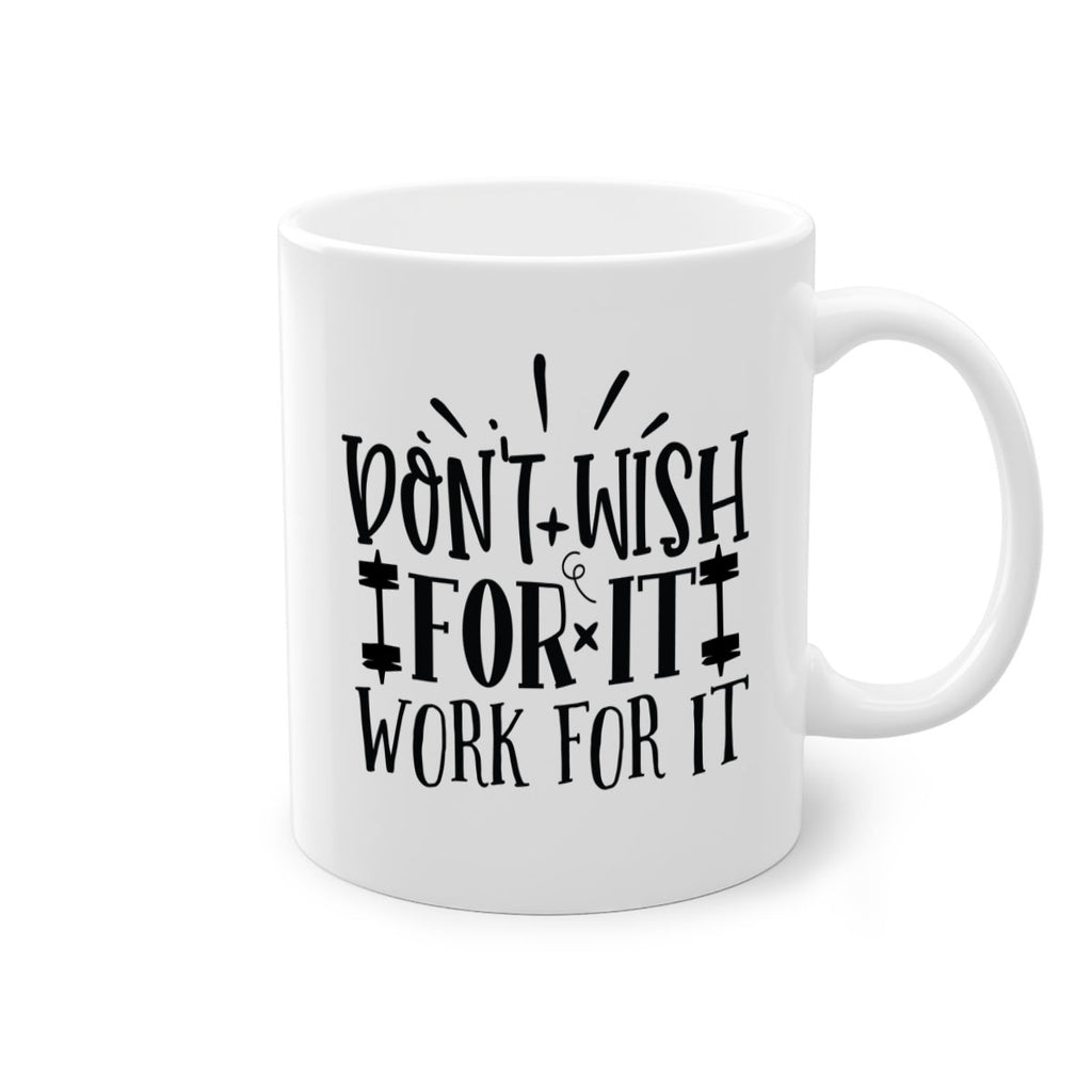 dont wish for it work for it Style 121#- motivation-Mug / Coffee Cup