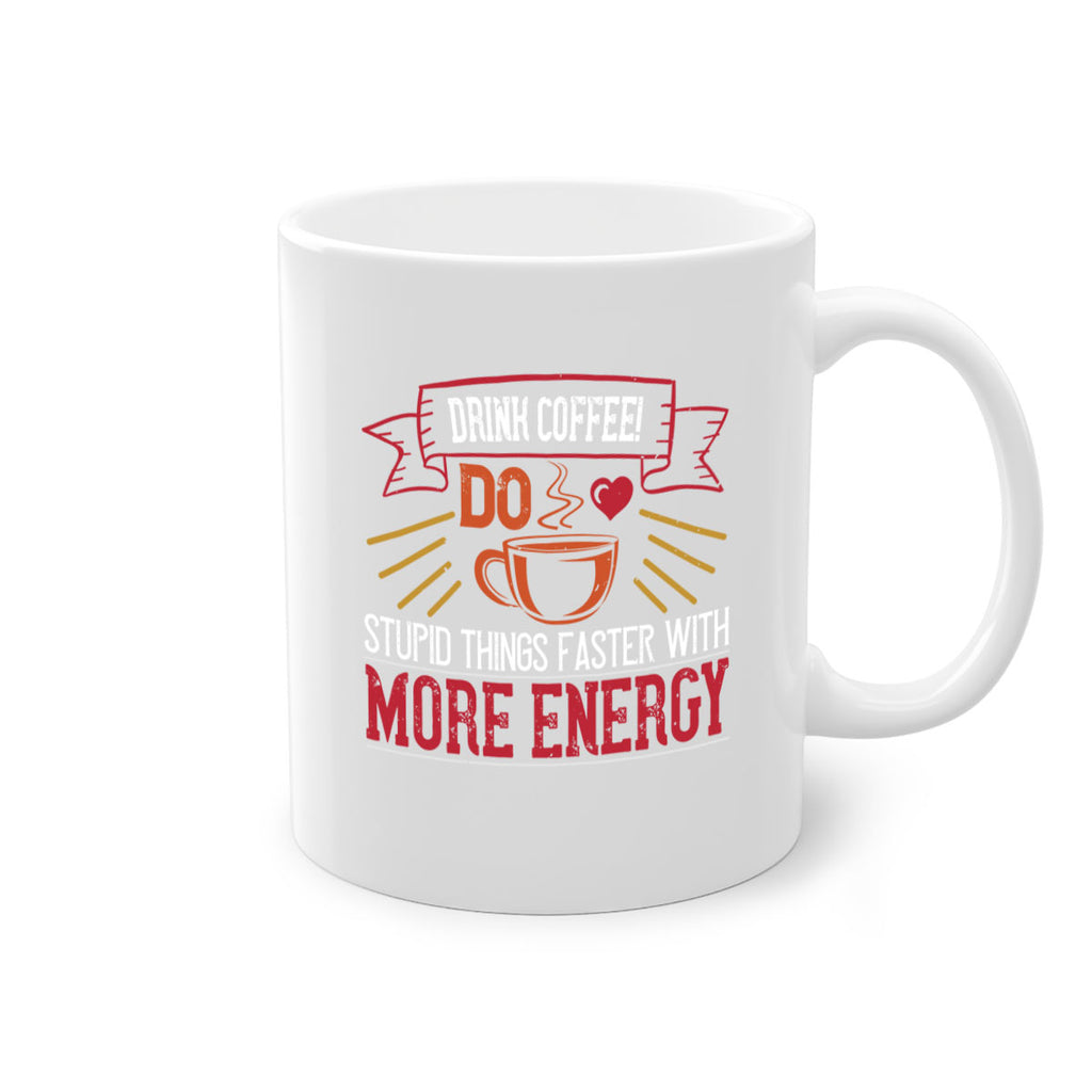 drink coffee do stupid things faster with more energy 267#- coffee-Mug / Coffee Cup