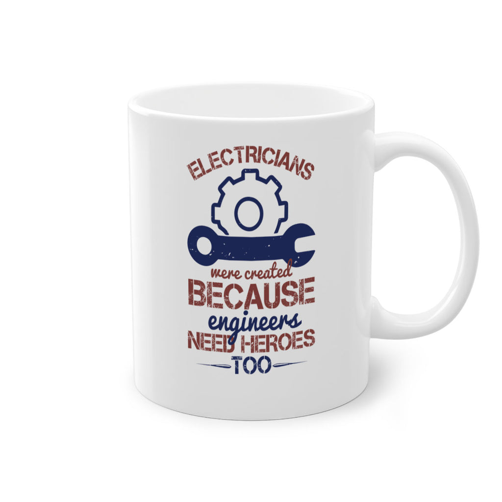 electricians were created beacuse ever engineers need heroes too Style 66#- engineer-Mug / Coffee Cup