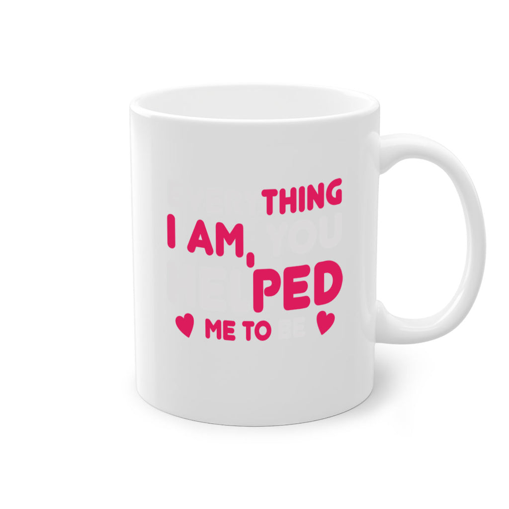 everything i am you helped me to be 187#- mom-Mug / Coffee Cup