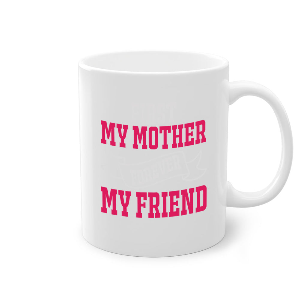 first my mother forever my friend 180#- mom-Mug / Coffee Cup