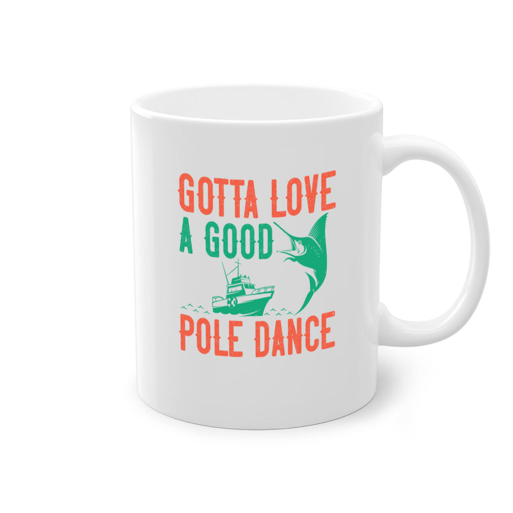 gotta love a good pole dance 261#- fishing-Mug / Coffee Cup
