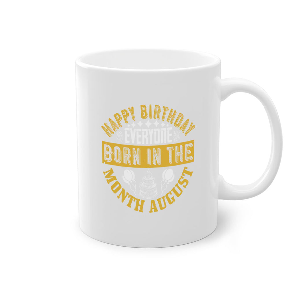 happy birthday everyone born in the month august Style 101#- birthday-Mug / Coffee Cup