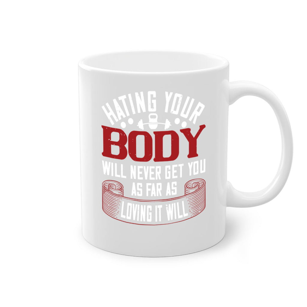 hating your body will naver get you as far as loving it will 93#- gym-Mug / Coffee Cup