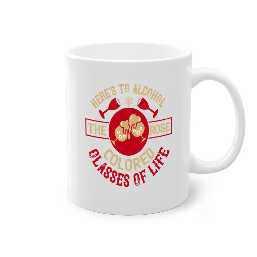 heres to alcohol the rose colored glasses of life 53#- drinking-Mug / Coffee Cup