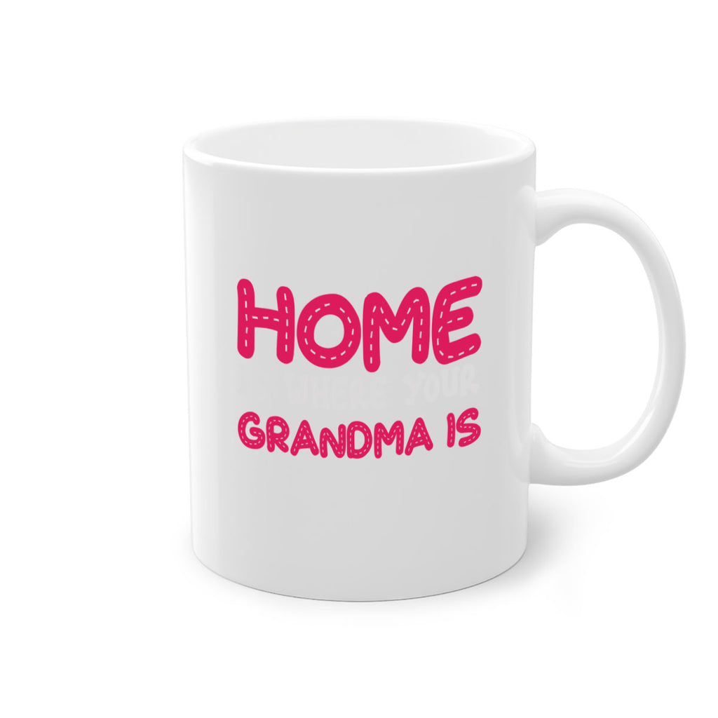 home is where your grandma is 168#- mom-Mug / Coffee Cup